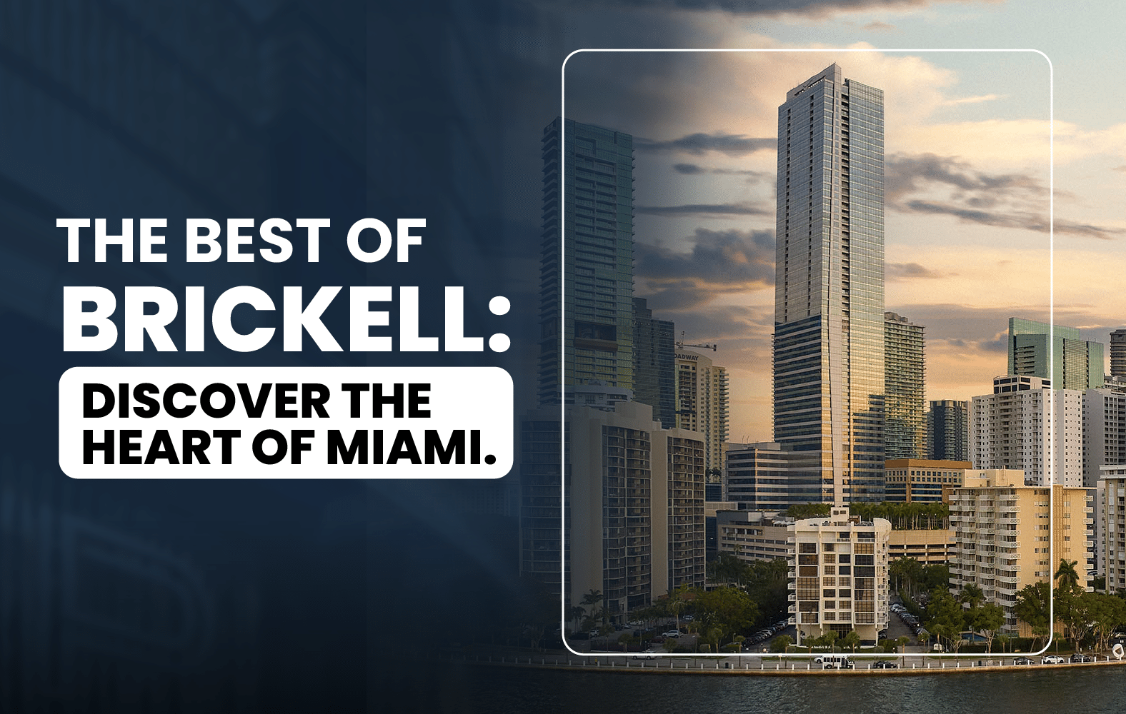 The Best of Brickell: Discover the Heart of Miami.