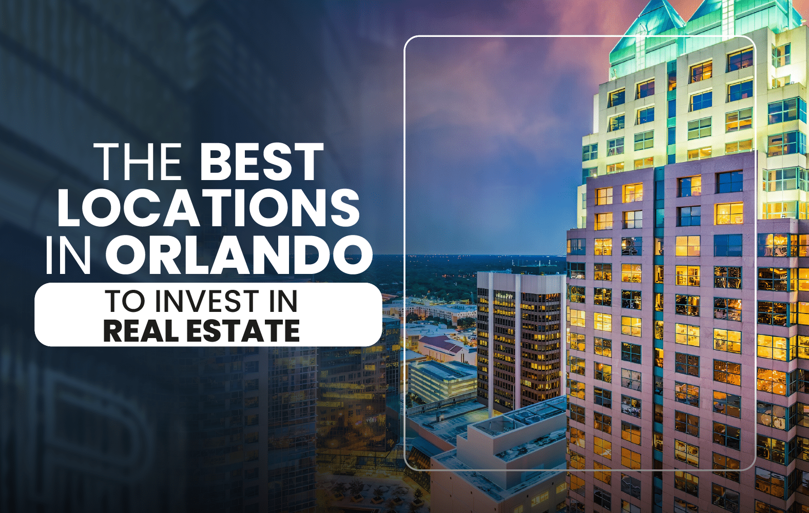 The Best Locations in Orlando to Invest in Real Estate.
