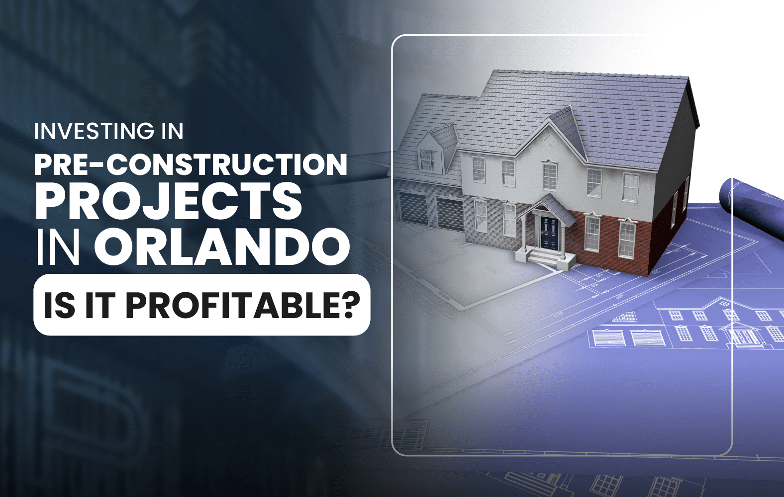 Investing in Pre-Construction Projects in Orlando: Is It Profitable?