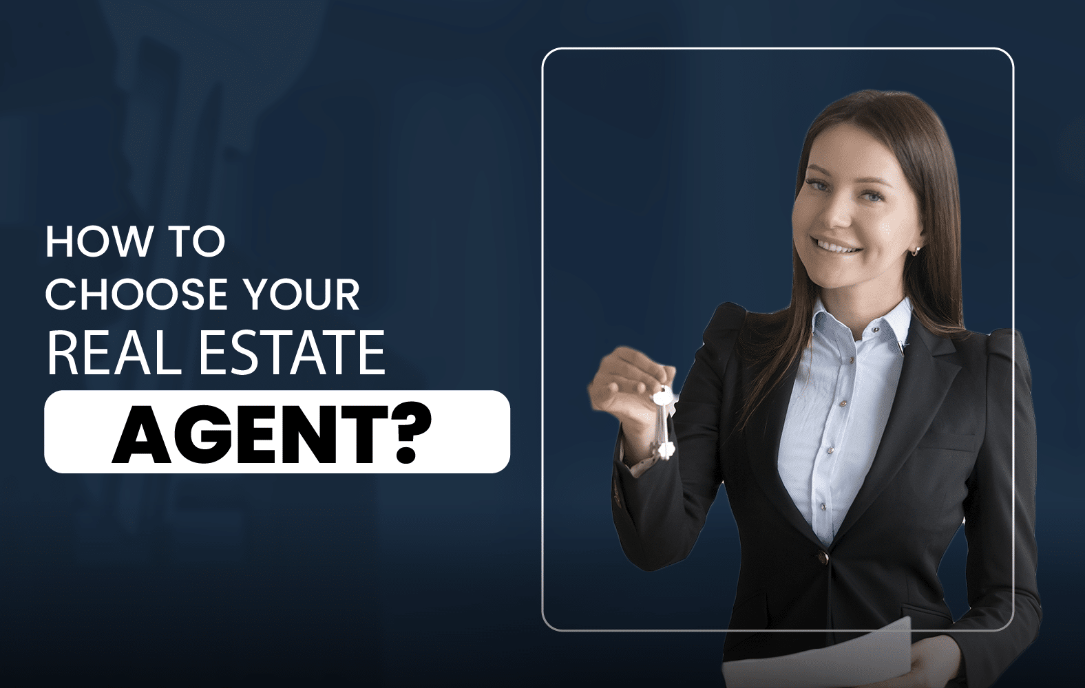 How to Choose Your Real Estate Agent?