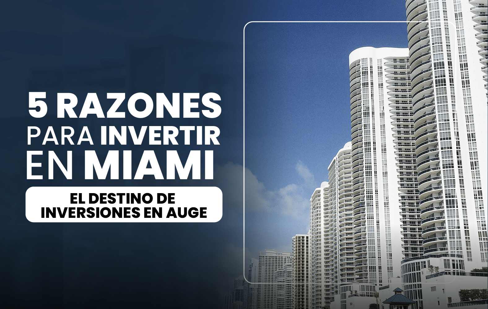 5 Razones para Invertir en Miami: El Destino de Inversiones en Auge