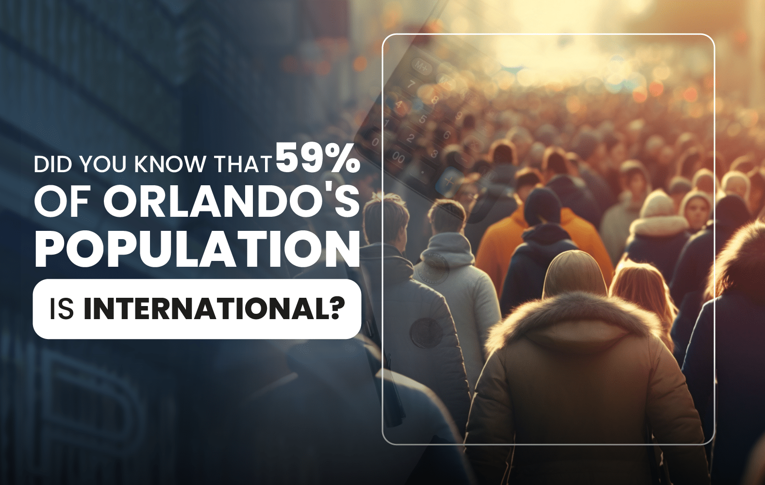 Did you know that 59% of Orlando’s population is international?