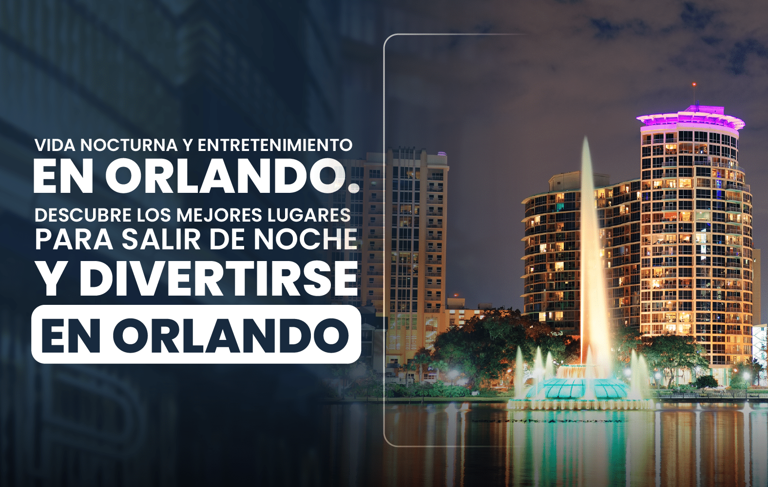 Vida nocturna y entretenimiento en Orlando. Descubre los mejores lugares para salir de noche y divertirse en Orlando.