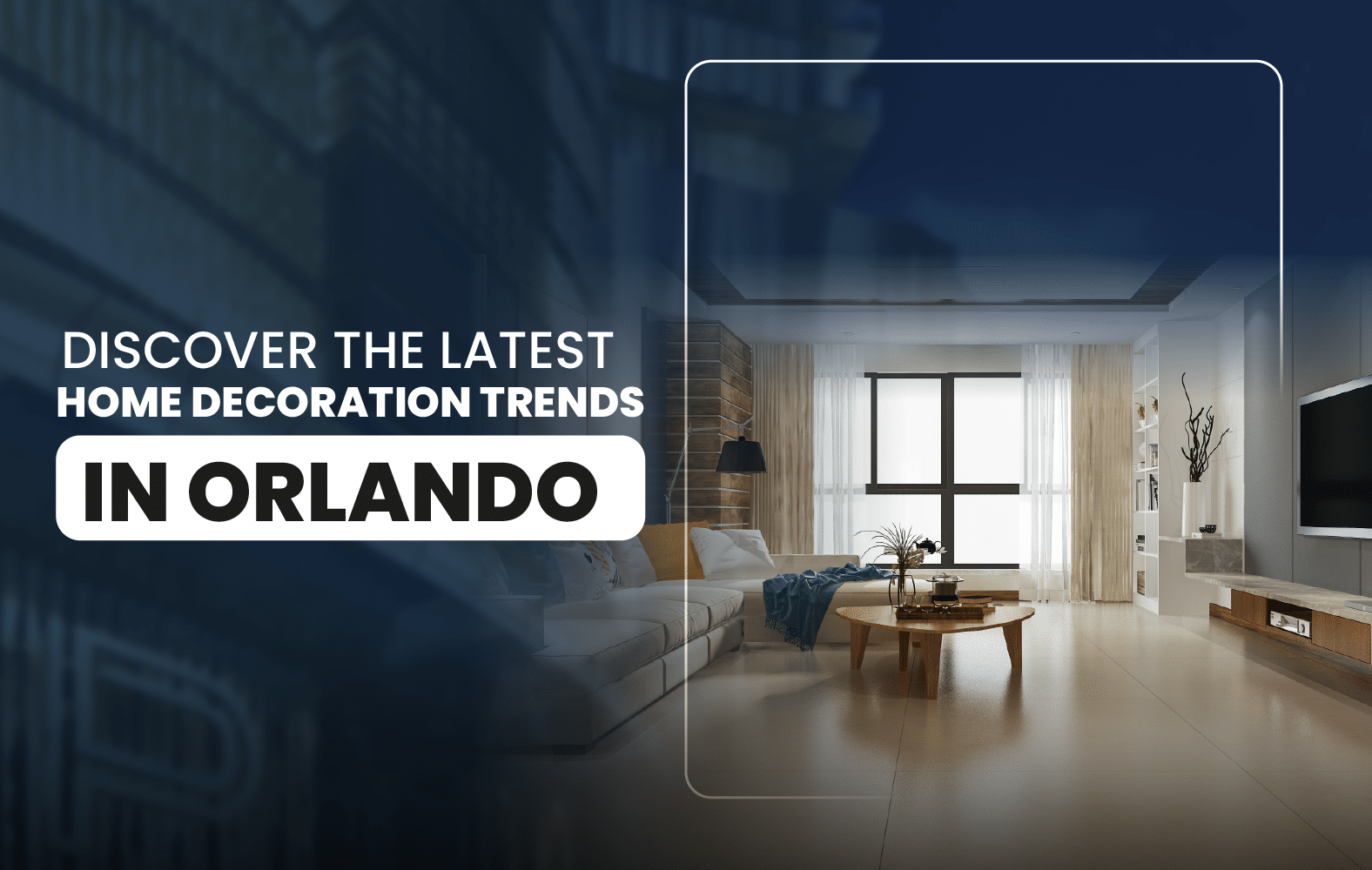 Discover the Latest Home Decoration Trends in Orlando