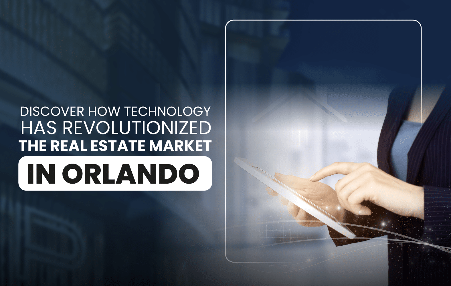 Discover How Technology Has Revolutionized the Real Estate Market in Orlando.
