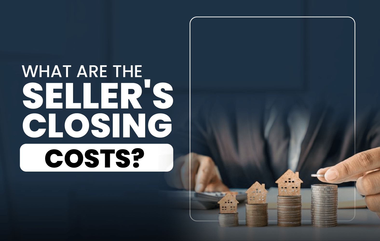 What Are the Seller’s Closing Costs?