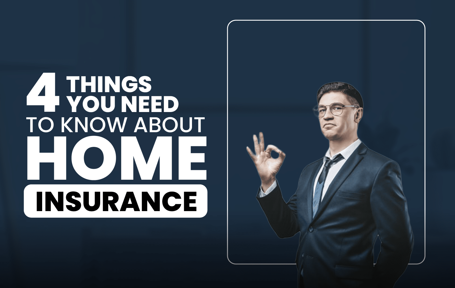 4 Things You Need to Know About Home Insurance