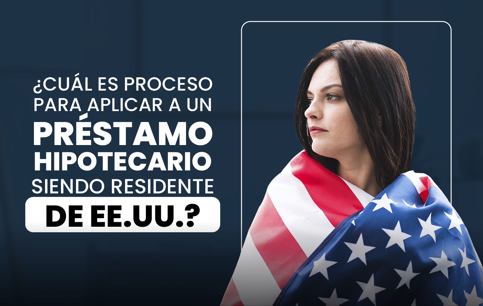 ¿Cuál es el proceso para solicitar un préstamo hipotecario siendo residente en EE.UU.?