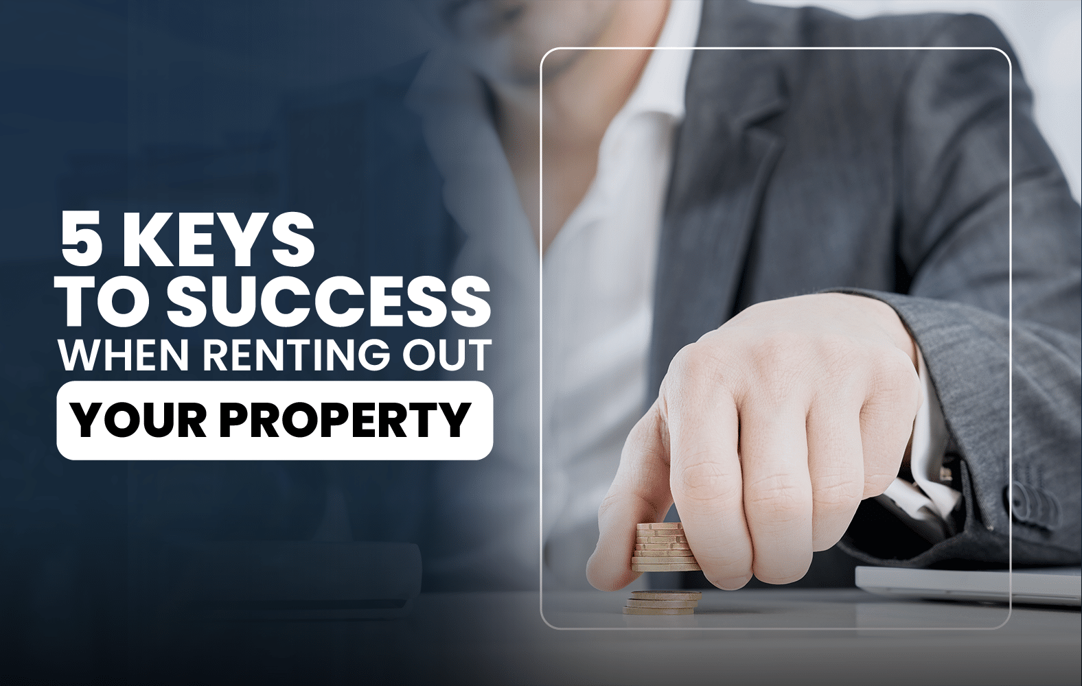 5 Keys to Success When Renting Out Your Property